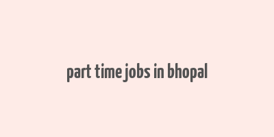 part time jobs in bhopal