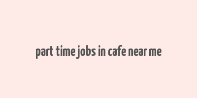 part time jobs in cafe near me