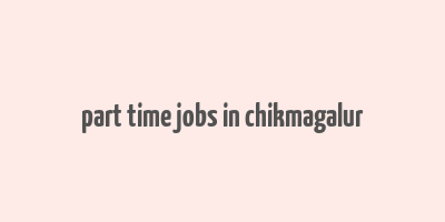 part time jobs in chikmagalur