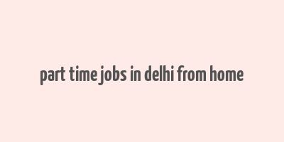 part time jobs in delhi from home