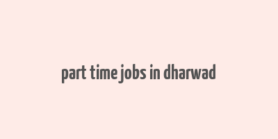 part time jobs in dharwad