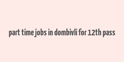 part time jobs in dombivli for 12th pass