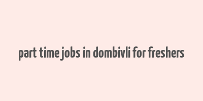 part time jobs in dombivli for freshers