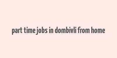 part time jobs in dombivli from home