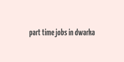 part time jobs in dwarka