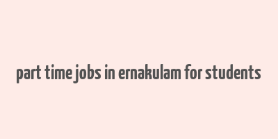 part time jobs in ernakulam for students