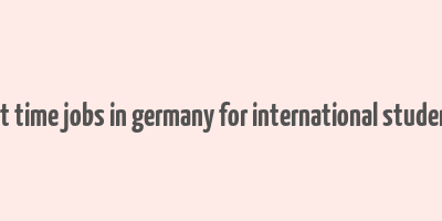 part time jobs in germany for international students