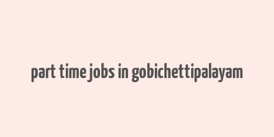 part time jobs in gobichettipalayam