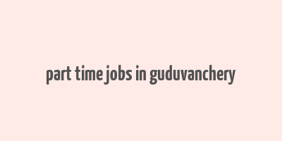 part time jobs in guduvanchery