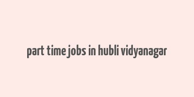 part time jobs in hubli vidyanagar