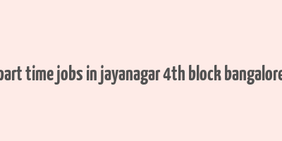 part time jobs in jayanagar 4th block bangalore