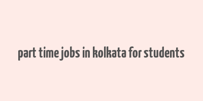 part time jobs in kolkata for students