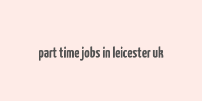 part time jobs in leicester uk