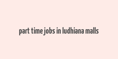 part time jobs in ludhiana malls