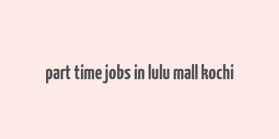 part time jobs in lulu mall kochi