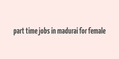 part time jobs in madurai for female