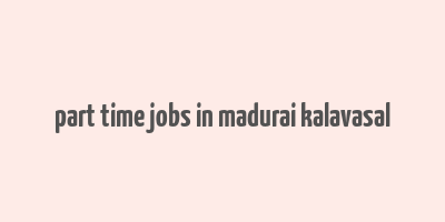 part time jobs in madurai kalavasal