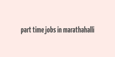 part time jobs in marathahalli