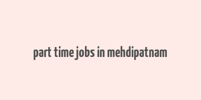 part time jobs in mehdipatnam