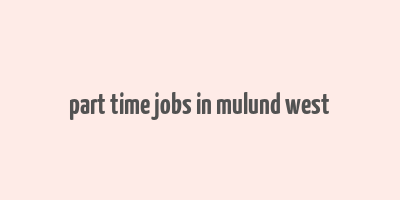 part time jobs in mulund west