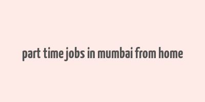 part time jobs in mumbai from home