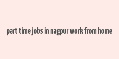 part time jobs in nagpur work from home