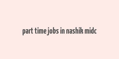 part time jobs in nashik midc