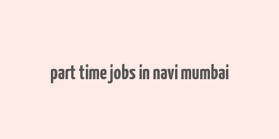 part time jobs in navi mumbai