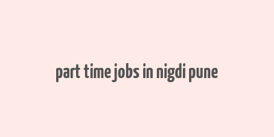 part time jobs in nigdi pune