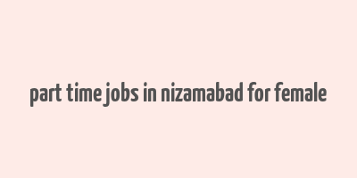 part time jobs in nizamabad for female