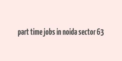 part time jobs in noida sector 63