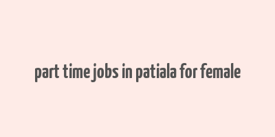 part time jobs in patiala for female