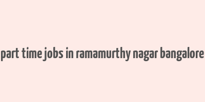 part time jobs in ramamurthy nagar bangalore