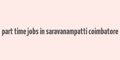 part time jobs in saravanampatti coimbatore