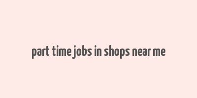 part time jobs in shops near me