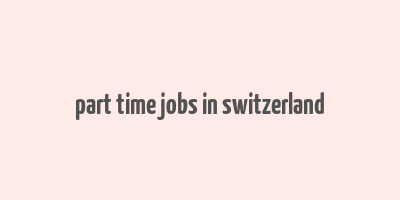 part time jobs in switzerland