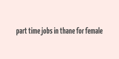 part time jobs in thane for female