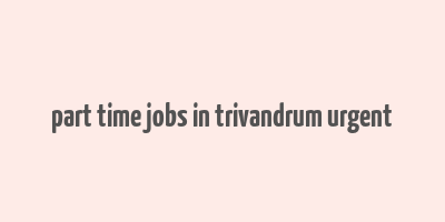 part time jobs in trivandrum urgent