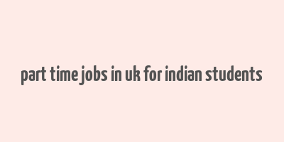 part time jobs in uk for indian students