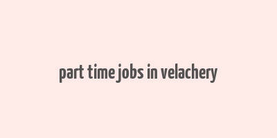 part time jobs in velachery