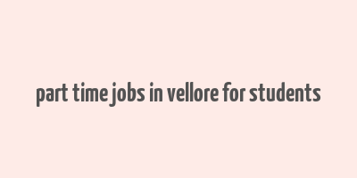 part time jobs in vellore for students