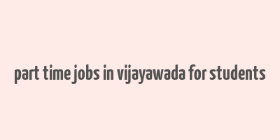 part time jobs in vijayawada for students