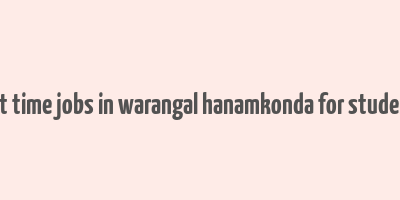 part time jobs in warangal hanamkonda for students