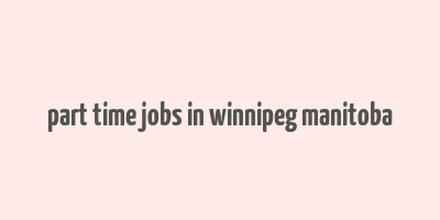 part time jobs in winnipeg manitoba