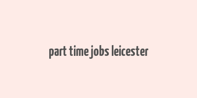 part time jobs leicester