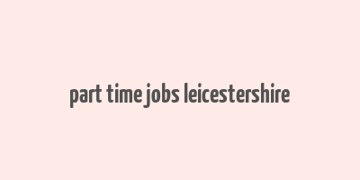 part time jobs leicestershire