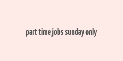 part time jobs sunday only