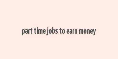 part time jobs to earn money