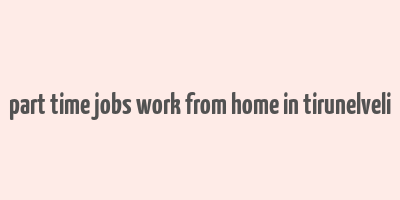 part time jobs work from home in tirunelveli