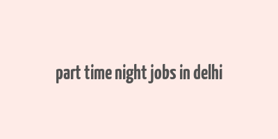 part time night jobs in delhi